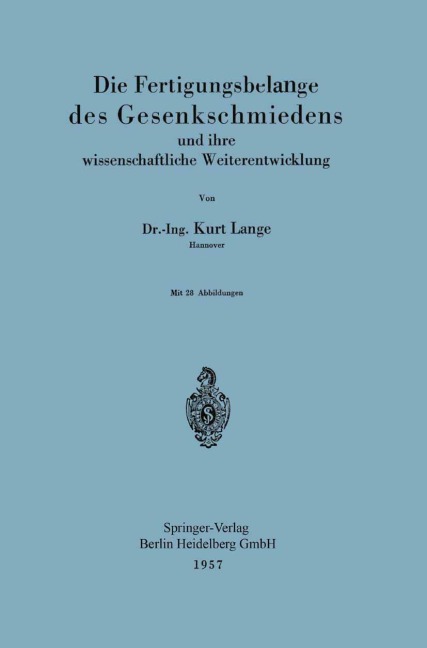 Die Fertigungsbelange des Gesenkschmiedens und ihre wissenschaftliche Weiterentwicklung - Kurt Lange