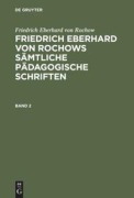 Cover-Bild zum Titel 'Friedrich Eberhard von Rochow: Friedrich Eberhard von Rochows sämtliche pädagogische Schriften. Band 2' von 'Friedrich Eberhard Von Rochow'