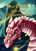Cover-Bild zum Titel 'Der Drache aus dem Wassertropfen' von 'Ralf Bleile'
