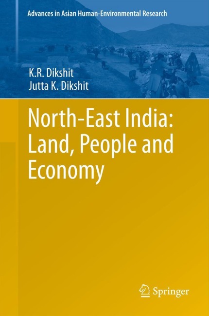 North-East India: Land, People and Economy - K. R. Dikshit, Jutta K Dikshit
