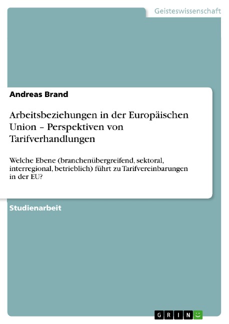Arbeitsbeziehungen in der Europäischen Union -  Perspektiven von Tarifverhandlungen - Andreas Brand
