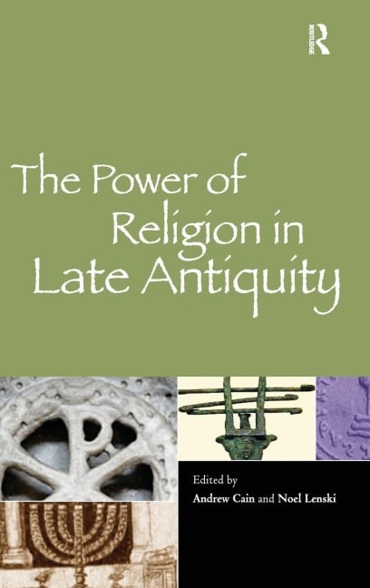 The Power of Religion in Late Antiquity - Andrew Cain