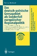 Das deutsch-polnische Grenzgebiet als Sonderfall europäischer Regionalpolitik - Bettina Morhard