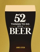Cover-Bild zum Titel '52 Things to Do with a Beer' von 'James Steen'