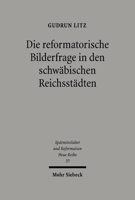 Die reformatorische Bilderfrage in den schwäbischen Reichsstädten - Gudrun Litz