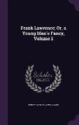 Cover-Bild zum Titel 'Frank Lawrence; Or, a Young Man's Fancy, Volume 1' von 'Henry Cadwallader Adams'