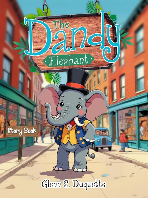THE DANDY ELEPHANT: Story Book - Glenn S. Duquette