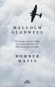 Cover-Bild zum Titel 'Bomber mafia. Gli scienziati, i generali e i piloti che volevano cambiare le sorti della seconda guerra mondiale' von 'Malcolm Gladwell'