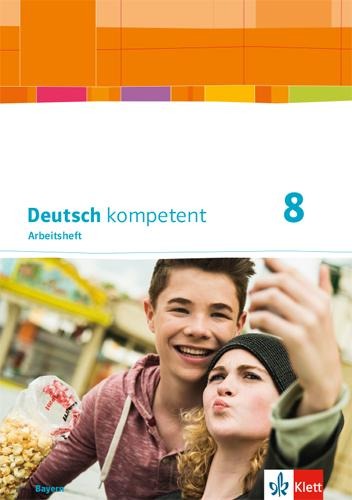 Deutsch kompetent 8. Ausgabe Bayern. Arbeitsheft mit Lösungen Klasse 8 - 
