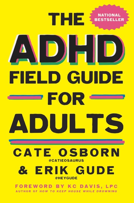 The ADHD Field Guide for Adults - Cate Osborn, Rennie Dyball, Erik Gude