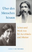 Cover-Bild zum Titel 'Über den Menschen hinaus: Leben und Werk von Sri Aurobindo und Mutter' von 'Georges Van Vrekhem'