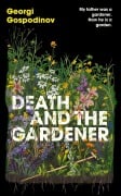 Cover-Bild zum Titel 'Death and the Gardener' von 'Georgi Gospodinov'