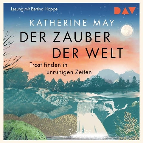 Der Zauber der Welt. Trost finden in unruhigen Zeiten - Katherine May