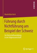 Cover-Bild zum Titel 'Führung durch Nichtführung am Beispiel der Schweiz' von 'Maximilian Koch'