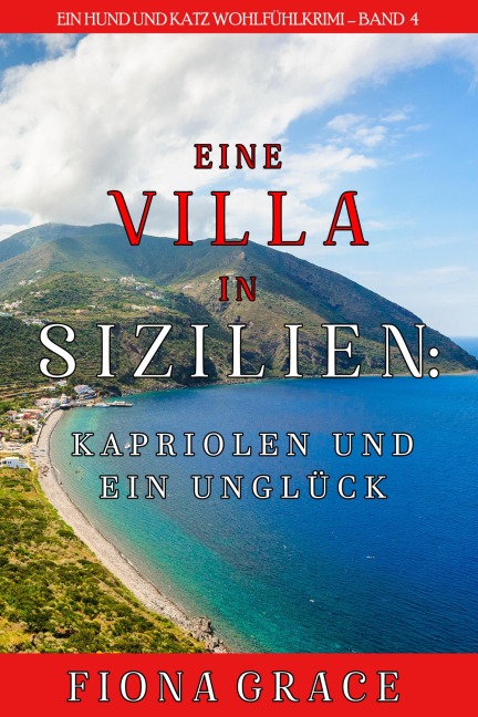 Eine Villa in Sizilien: Kapriolen und ein Unglück (Ein Hund und Katz Wohlfühlkrimi - Band 4) - Fiona Grace