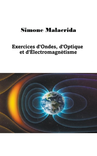 Exercices d'Ondes, d'Optique et d'Électromagnétisme - Simone Malacrida