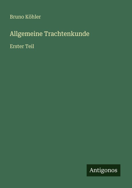 Allgemeine Trachtenkunde - Bruno Köhler
