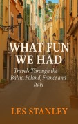 Cover-Bild zum Titel 'What Fun We Had: Travels Through the Baltic, Poland, France and Italy' von 'Les Stanley'
