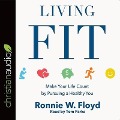 Living Fit Lib/E: Make Your Life Count by Pursuing a Healthy You - Ronnie Floyd