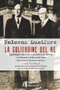 Cover-Bild zum Titel 'La solitudine del re. Epistolario tra il re Umberto II di Savoia e il ministro della Real Casa marchese Falcone Lucifero' von 'Falcone Lucifero'