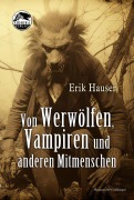 Cover-Bild zum Titel 'Von Werwölfen, Vampiren und anderen Mitmenschen' von 'Hauser Erik'