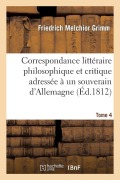 Cover-Bild zum Titel 'Correspondance littéraire philosophique et critique adressée à un souverain d'Allemagne Tome 4' von 'Friedrich Melchior Grimm, Denis Diderot'