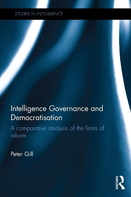 Intelligence Governance and Democratisation - Peter Gill