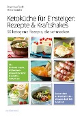 Ketoküche für Einsteiger: Rezepte & Kraftshakes - Ulrike Gonder, Dorothee Stuth