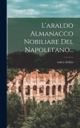 Cover-Bild zum Titel 'L'araldo Almanacco Nobiliare Del Napoletano...' von 'Enrico Detken'