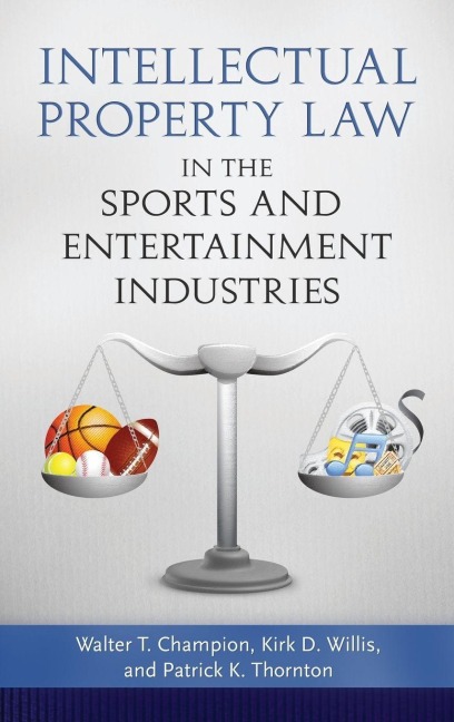 Intellectual Property Law in the Sports and Entertainment Industries - John Kuehn