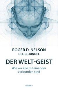 Der Welt-Geist - Roger D. Nelson, Georg Kindel