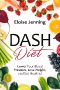 DASH Diet: Lower Your Blood Pressure, Lose Weight, and Get Healthy! - Samuel Lawson