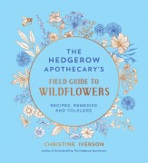 Cover-Bild zum Titel 'The Hedgerow Apothecary's Field Guide to Wildflowers' von 'Christine Iverson'