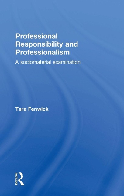 Professional Responsibility and Professionalism - Tara Fenwick
