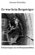 Cover-Bild zum Titel 'Er war kein Bergsteiger - Erinnerungen an ein Bergmannsleben' von 'Susanne Kowalsky'