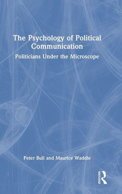The Psychology of Political Communication - Peter Bull, Maurice Waddle