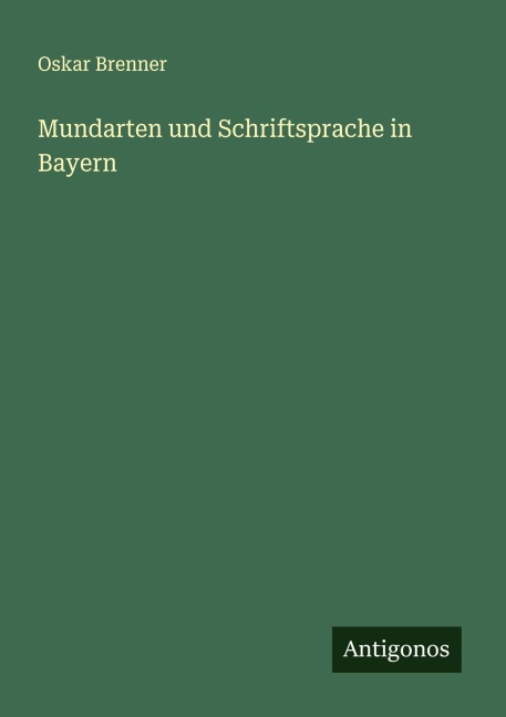 Mundarten und Schriftsprache in Bayern - Oskar Brenner