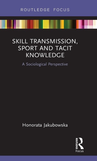 Skill Transmission, Sport and Tacit Knowledge - Honorata Jakubowska