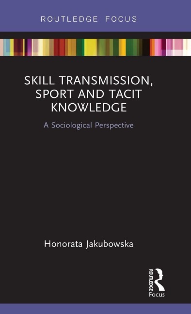 Skill Transmission, Sport and Tacit Knowledge - Honorata Jakubowska
