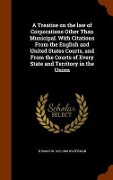 Cover-Bild zum Titel 'A Treatise on the law of Corporations Other Than Municipal. With Citations From the English and United States Courts, and From the Courts of Every State and Territory in the Union' von 'Thomas W Waterman'