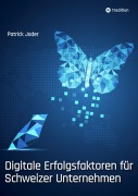 Cover-Bild zum Titel 'Digitale Erfolgsfaktoren für Schweizer Unternehmen' von 'Patrick Joder'