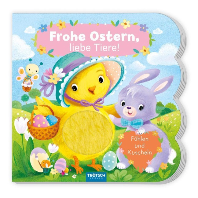 TRÖTSCH - Fühlbuch Frohe Ostern liebe Tiere Fühlen und Kuscheln - 