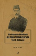 Cover-Bild zum Titel 'Bir Osmanli Bürokrati Ali Fuad Türkgeldinin Tarih Anlayisi' von 'Fatih Yilmaz'