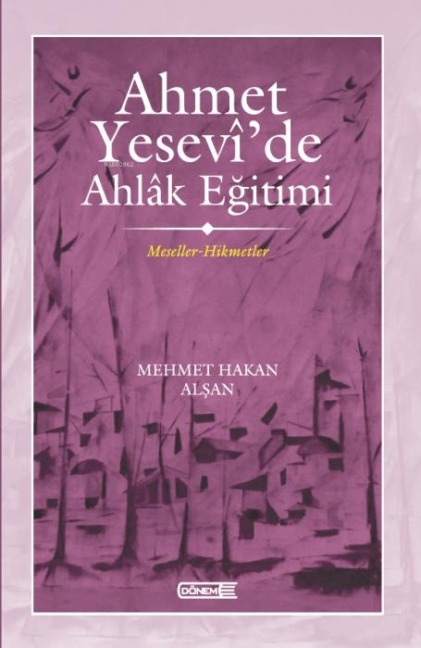 Ahmet Yesevide Ahlak Egitimi - Mehmet Hakan Alsan