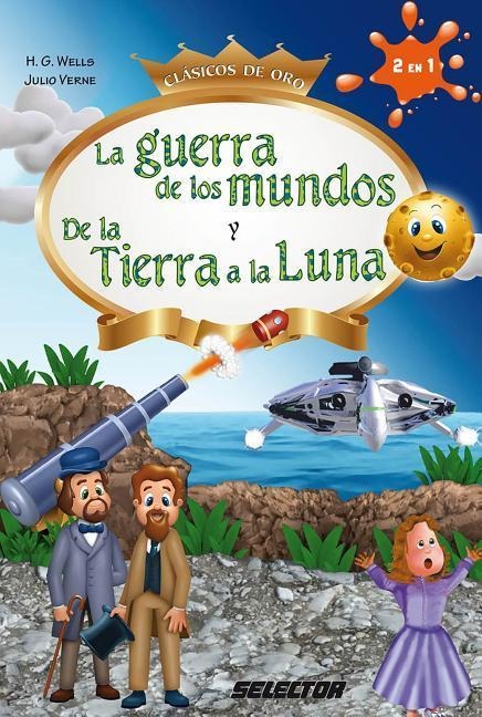 La Guerra de los Mundos y De la Tierra a la Luna - H G Y Verne Julio Wells