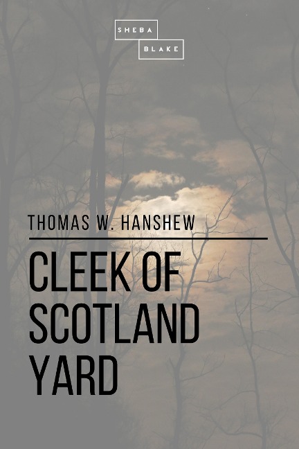 Cleek of Scotland Yard - Thomas W. Hanshew, Sheba Blake