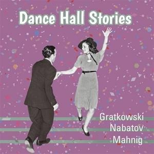 Dance Hall Stories - Frank/Nabatov Gratkowski