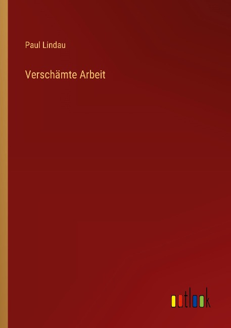 Verschämte Arbeit - Paul Lindau