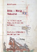 Cover-Bild zum Titel 'Blide - Mange - Trebuchet: Technik, Entwicklung und Wirkung des Wurfgeschützes im Mittelalter' von 'Mark Feuerle'