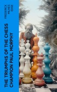 Cover-Bild zum Titel 'The Triumphs of the Chess Champion Paul Morphy' von 'Frederick Milnes Edge'